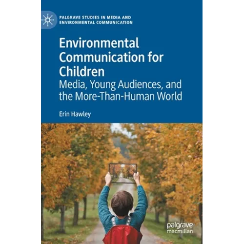 Environmental Communication for Children: Media, Young Audiences, and the More-Than-Human World - Hardcover