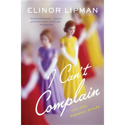 I Can't Complain: (all Too) Personal Essays - Paperback