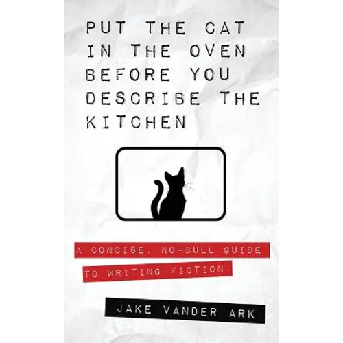 Put the Cat In the Oven Before You Describe the Kitchen - Paperback