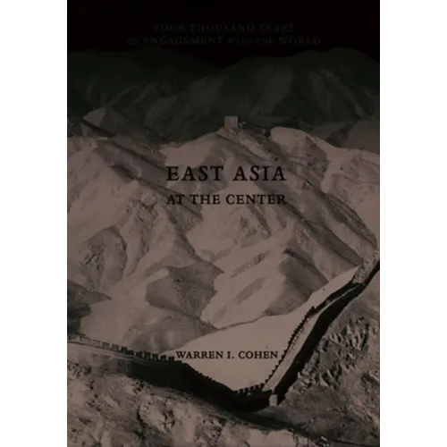 East Asia at the Center: Four Thousand Years of Engagement with the World - Paperback