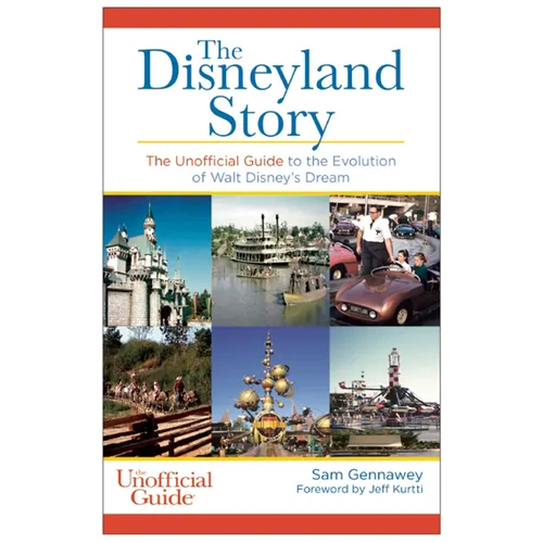 Disneyland Story: The Unofficial Guide to the Evolution of Walt Disney's Dream - Paperback