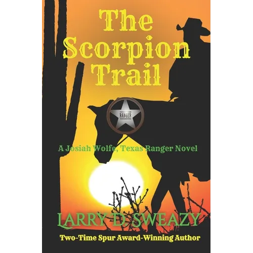 The Scorpion Trail: A Josiah Wolfe, Texas Ranger Novel - Paperback
