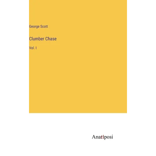Clumber Chase: Vol. I - Hardcover