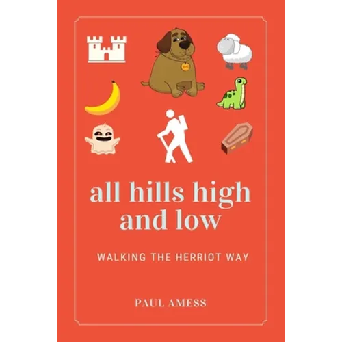 All Hills High and Low: Walking the Herriot Way - Paperback