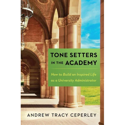 Tone Setters in the Academy: How to Build an Inspired Life as a University Administrator - Paperback