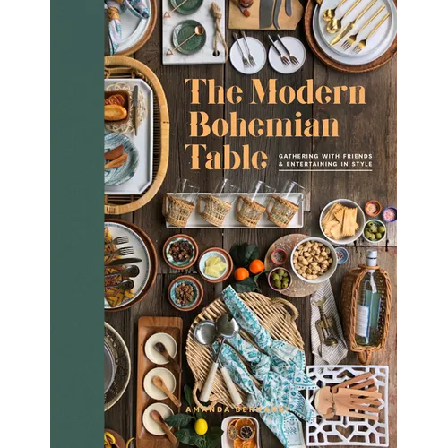 The Modern Bohemian Table: Gathering with Friends and Entertaining in Style - Hardcover