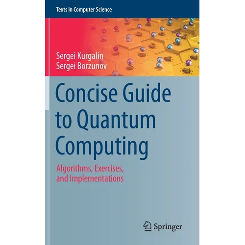 Concise Guide to Quantum Computing: Algorithms, Exercises, and Implementations - Hardcover