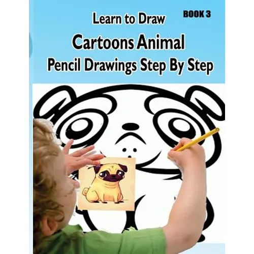 Learn to Draw Cartoons: Pencil Drawings Step By Step Book 3: Pencil Drawing Ideas for Absolute Beginners - Paperback