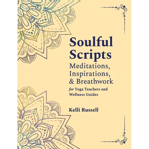 Soulful Scripts: Meditations, Inspirations, and Breathwork for Yoga Teachers and Wellness Guides - Paperback