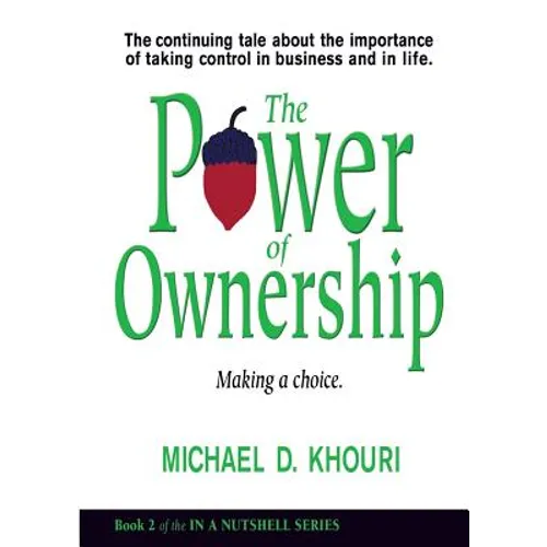 The Power of Ownership: Making a Choice: The continuing tale about the importance of taking ownership in business and in life. - Paperback