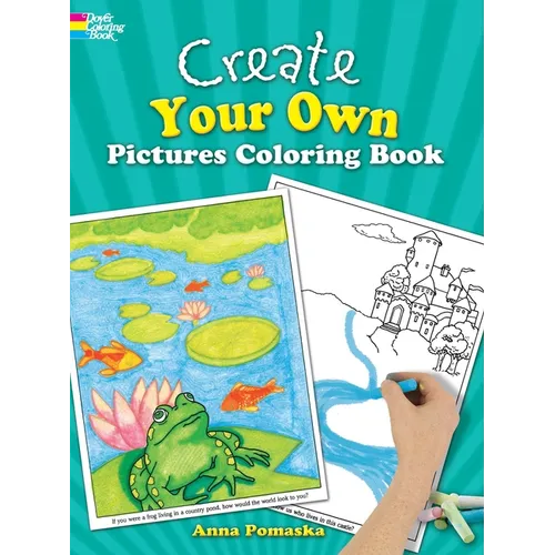 Create Your Own Pictures Coloring Book: 45 Fun-To-Finish Illustrations - Paperback