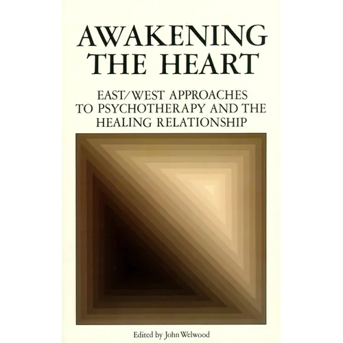 Awakening the Heart: East/West Approaches to Psychotherapy and the Healing Relationship - Paperback