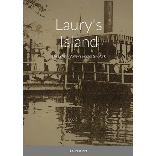 Laury's Island: The Lehigh Valley's Forgotten Park - Paperback