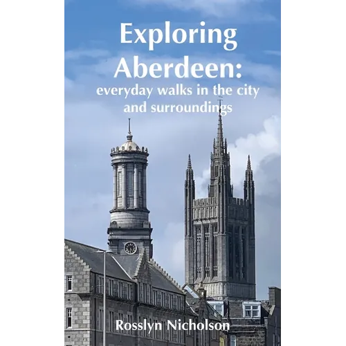 Exploring Aberdeen: everyday walks in the city and surroundings - Paperback