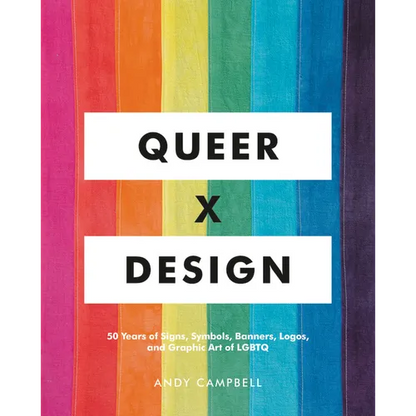 Queer X Design: 50 Years of Signs, Symbols, Banners, Logos, and Graphic Art of LGBTQ - Hardcover