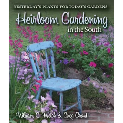 Heirloom Gardening in the South: Yesterday's Plants for Today's Gardens - Paperback