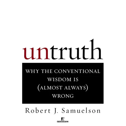 Untruth: Why the Conventional Wisdom Is (Almost Always) Wrong - Paperback
