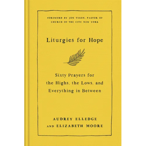 Liturgies for Hope: Sixty Prayers for the Highs, the Lows, and Everything in Between - Hardcover