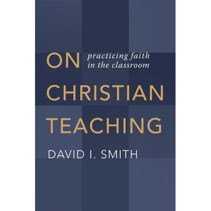 On Christian Teaching: Practicing Faith in the Classroom - Paperback