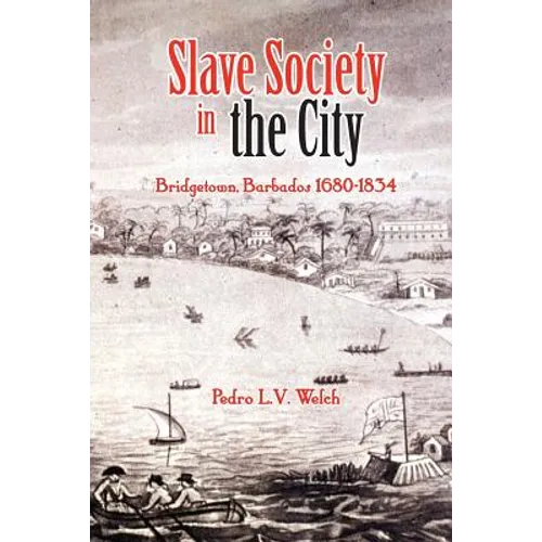Slave Society in the City: Bridgetown, Barbados 1680-1834 - Paperback