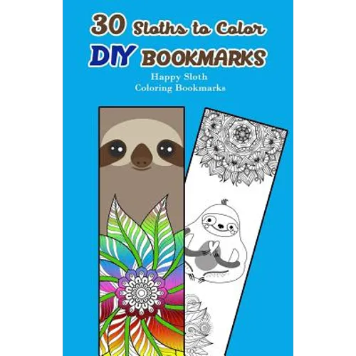 30 Sloths to Color DIY Bookmarks: Happy Sloth Coloring Bookmarks - Paperback