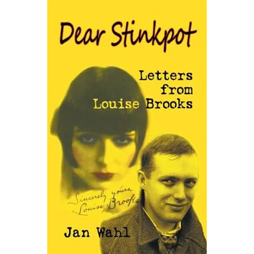 Dear Stinkpot: Letters From Louise Brooks (hardback) - Hardcover
