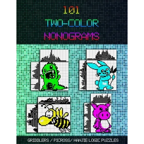 101 Two-Color Nonograms: Griddlers / Picross / Hanjie Logic Puzzles - Paperback