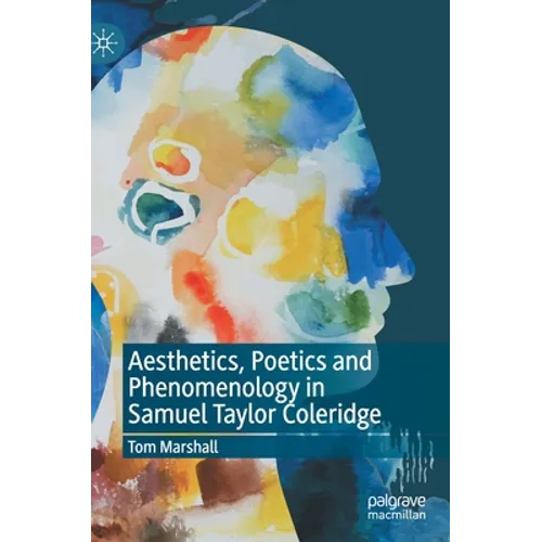 Aesthetics, Poetics and Phenomenology in Samuel Taylor Coleridge - Hardcover