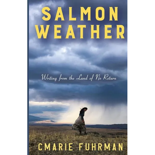 Salmon Weather: Writing from the Land of No Return - Paperback
