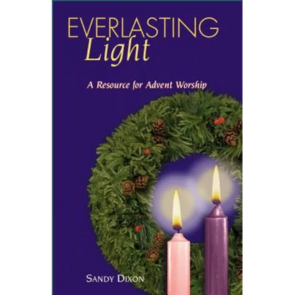 Everlasting Light: A Resource for Advent Worship - Paperback
