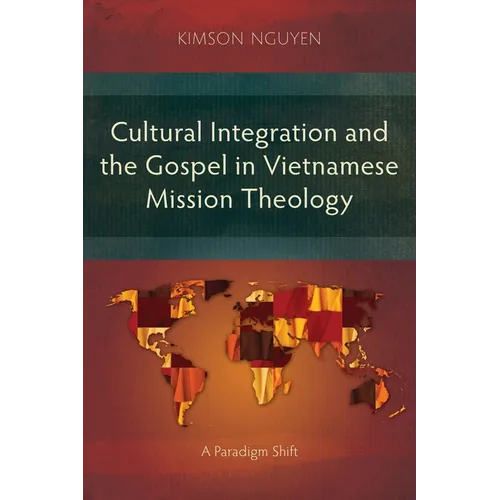 Cultural Integration and the Gospel in Vietnamese Mission Theology: A Paradigm Shift - Paperback