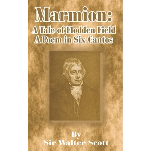 Marmion: A Tale of Flodden Field, a Poem in Six Cantos - Paperback