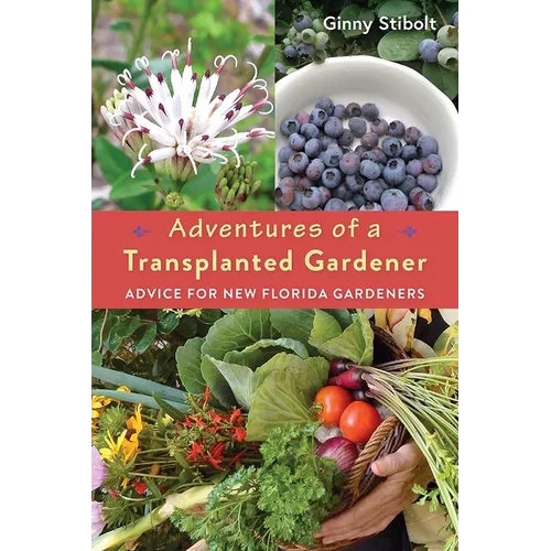 Adventures of a Transplanted Gardener: Advice for New Florida Gardeners - Paperback