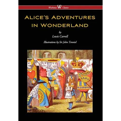 Alice's Adventures in Wonderland (Wisehouse Classics - Original 1865 Edition with the Complete Illustrations by Sir John Tenniel) (2016) - Hardcover