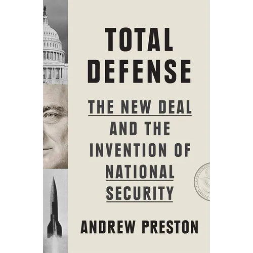 Total Defense: The New Deal and the Invention of National Security - Hardcover