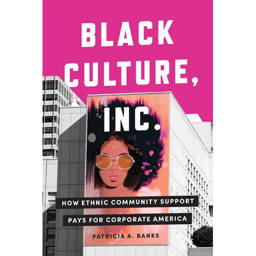 Black Culture, Inc.: How Ethnic Community Support Pays for Corporate America - Hardcover