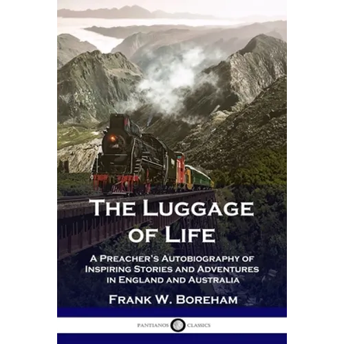 The Luggage of Life: A Preacher's Autobiography of Inspiring Stories and Adventures in England and Australia - Paperback