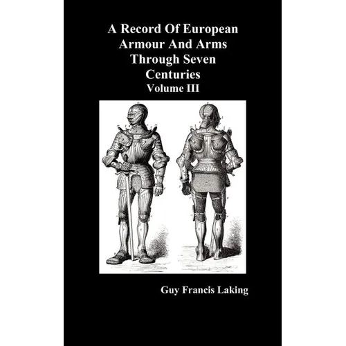 A Record of European Armour and Arms Through Seven Centuries, Volume III - Hardcover