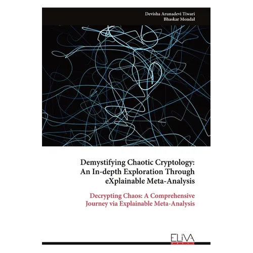 Demystifying Chaotic Cryptology: An In-depth Exploration Through eXplainable Meta-Analysis - Paperback