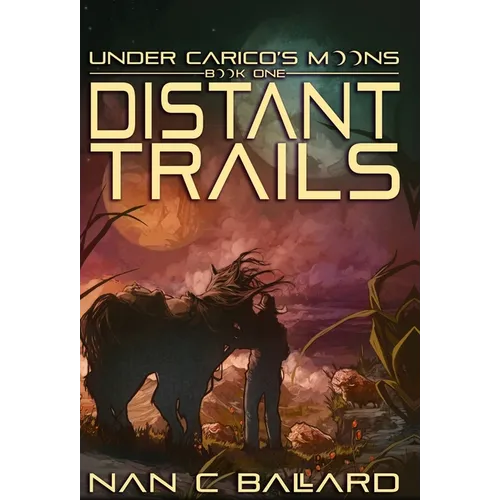 Distant Trails: Under Carico's Moons: Book One - Hardcover