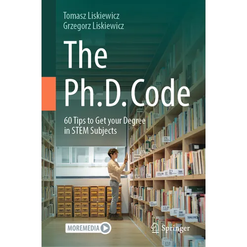 The Ph.D. Code: 60 Tips to Get Your Degree in Stem Subjects - Hardcover