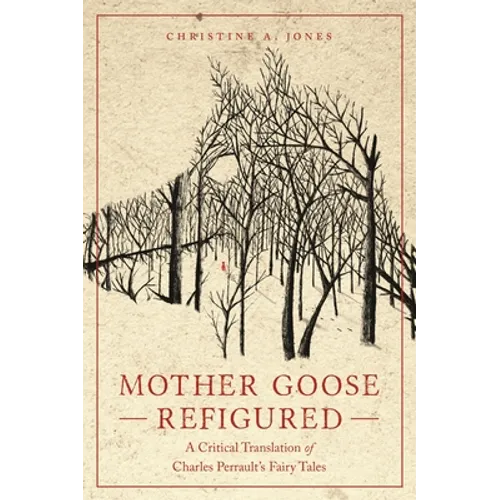 Mother Goose Refigured: A Critical Translation of Charles Perrault's Fairy Tales - Paperback