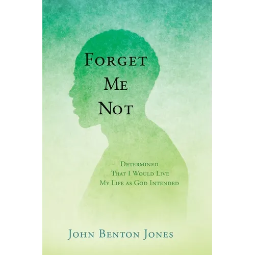 Forget Me Not: Determined That I Would Live My Life as God Intended - Paperback