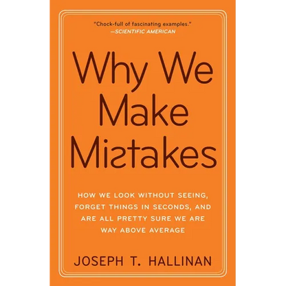 Why We Make Mistakes: How We Look Without Seeing, Forget Things in Seconds, and Are All Pretty Sure Weare Way Above Average - Paperback