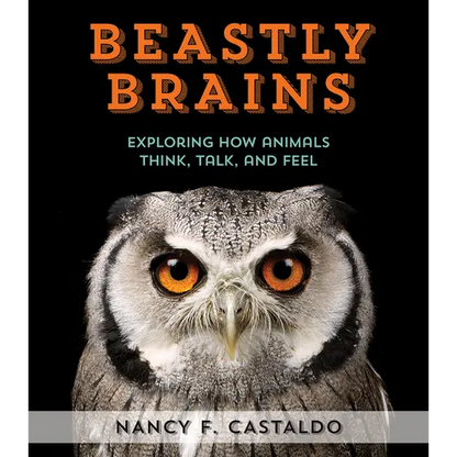 Beastly Brains: Exploring How Animals Think, Talk, and Feel - Hardcover