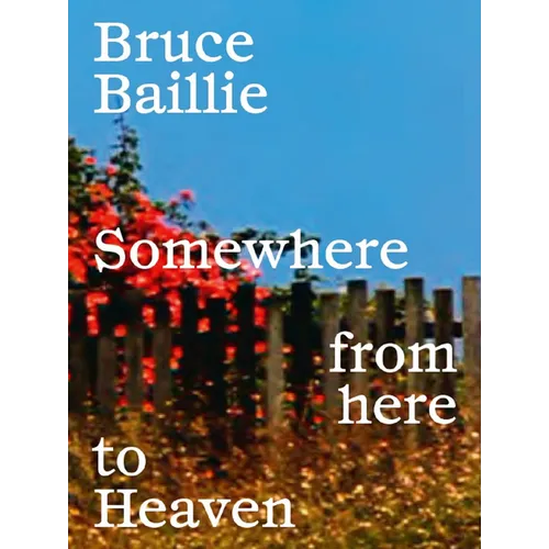 Bruce Baillie: Somewhere from Here to Heaven - Paperback