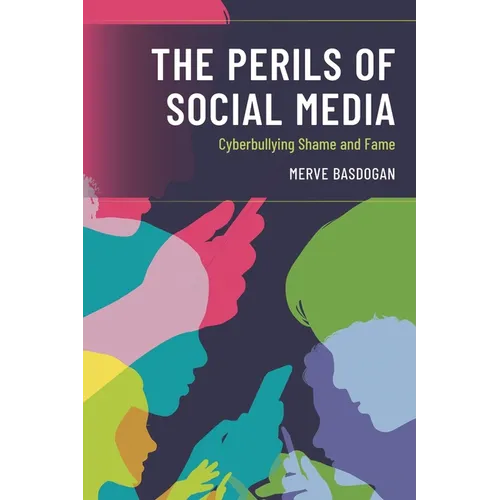 The Perils of Social Media: Cyberbullying Shame and Fame - Hardcover