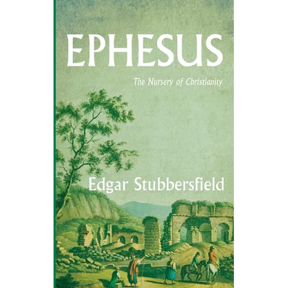 Ephesus: The Nursery of Christianity - Hardcover