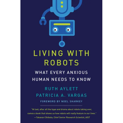 Living with Robots: What Every Anxious Human Needs to Know - Paperback