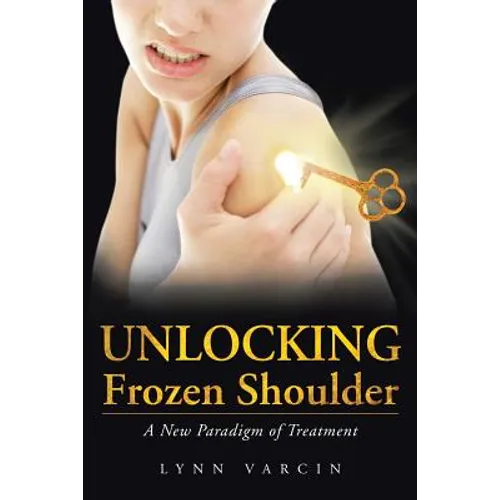 Unlocking Frozen Shoulder: A New Paradigm of Treatment - Paperback